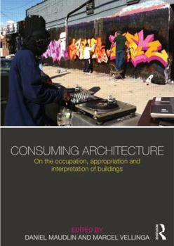 Paperback Consuming Architecture: On the Occupation, Appropriation and Interpretation of Buildings Book