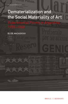 Hardcover Dematerialization and the Social Materiality of Art: Experimental Forms in Argentina, 1955-1968 Book