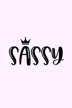 Paperback Sassy: Lined Blank Notebook Journal With Funny Sassy Saying On Cover, Great Gifts For Coworkers, Employees, Women, And Staff Book