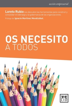 Paperback OS Necesito a Todos: Loreto Rubio Nos Descubre Las Herramientas Para Construir Y Consolidar El Liderazgo Y La Gobernanza de Las Organizacio [Spanish] Book