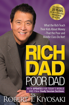 Paperback Rich Dad Poor Dad: What the Rich Teach Their Kids about Money That the Poor and Middle Class Do Not! Book