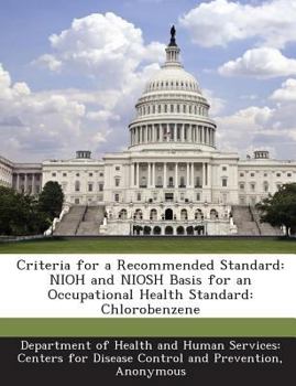 Paperback Criteria for a Recommended Standard: Nioh and Niosh Basis for an Occupational Health Standard: Chlorobenzene Book