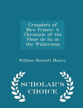 Crusaders of New France: A Chronicle of the Fleur-de-Lis in the Wilderness - Book #4 of the Chronicles of America