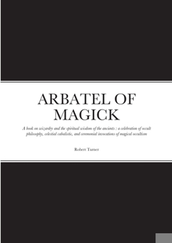 Paperback Arbatel of Magick: A book on wizardry and the spiritual wisdom of the ancients: a celebration of occult philosophy, celestial cabalistic, Book