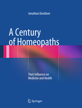 Hardcover A Century of Homeopaths: Their Influence on Medicine and Health Book