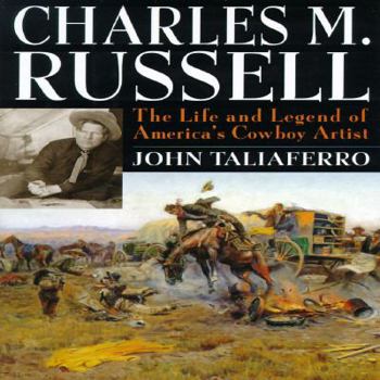 Hardcover Charles M. Russell: The Life and Legend of America's Cowboy Artist Book