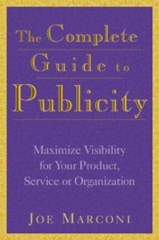 Paperback The Complete Guide to Publicity: Maximize Visibility for Your Product, Service, or Organization Book