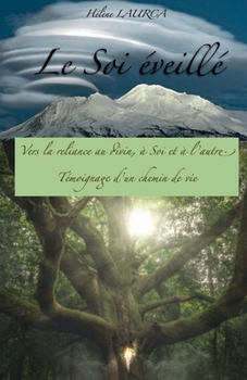 Paperback Le Soi éveillé: Vers la reliance au Divin, à Soi et à l'autre. Témoignage d'un chemin de vie. [French] Book
