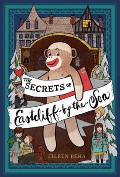 Hardcover The Secrets of Eastcliff-By-The-Sea: The Story of Annaliese Easterling & Throckmorton, Her Simply Remarkable Sock Monkey Book