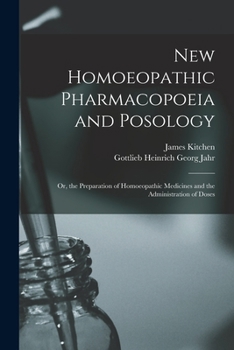 Paperback New Homoeopathic Pharmacopoeia and Posology: Or, the Preparation of Homoeopathic Medicines and the Administration of Doses Book
