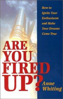 Paperback Are You Fired Up?: How to Ignite Your Enthusiasm and Make Your Dreams Come True Book