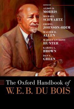 The Oxford Handbook of W. E. B. Du Bois (Oxford Handbooks)
