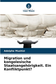 Migration und kongolesische Staatsangehörigkeit. Ein Konfliktpunkt? (German Edition)