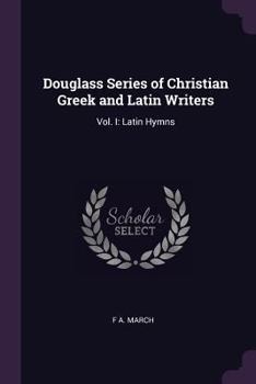 Paperback Douglass Series of Christian Greek and Latin Writers: Vol. I: Latin Hymns Book