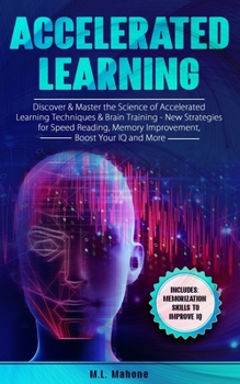 Paperback Accelerated Learning: Discover & Master the Science of Accelerated Learning Techniques & Brain Training - New Strategies for Speed Reading, Book