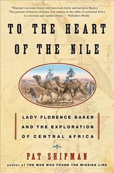 Paperback To the Heart of the Nile: Lady Florence Baker and the Exploration of Central Africa Book