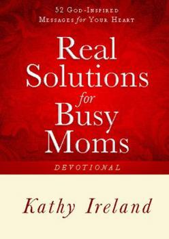 Paperback Real Solutions for Busy Moms Devotional: 52 God-Inspired Messages for Your Heart Book