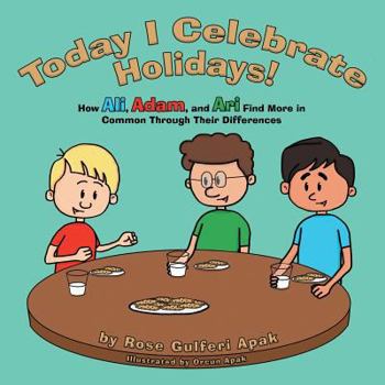 Paperback Today I Celebrate Holidays!: How Ali, Adam, and Ari Find More in Common Through Their Differences Book