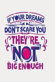 Paperback If your dreams don't scare you they're not big enough: Funny Dot Grid 6x9 Dotted Bullet Journal and Notebook Book