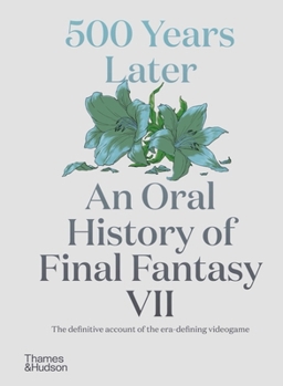 Hardcover 500 Years Later: An Oral History of Final Fantasy VII Book