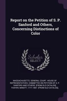 Report on the Petition of S. P. Sanford and Others, Concerning Distinctions of Color