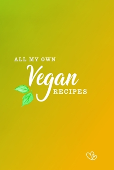 Paperback All My Own Vegan Recipes: 100 pages - A5 6x9 inches Book