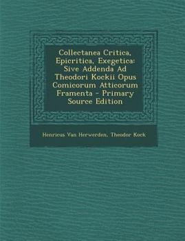 Paperback Collectanea Critica, Epicritica, Exegetica: Sive Addenda Ad Theodori Kockii Opus Comicorum Atticorum Framenta [Latin] Book