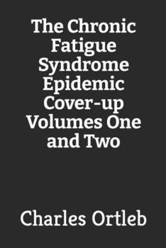 Paperback The Chronic Fatigue Syndrome Epidemic Cover-up Volumes One and Two Book