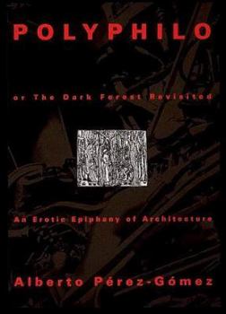 Paperback Polyphilo or the Dark Forest Revisited: An Erotic Epiphany of Architecture Book