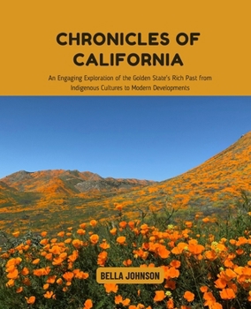 Paperback Chronicles of California: An Engaging Exploration of the Golden State's Rich Past from Indigenous Cultures to Modern Developments Book