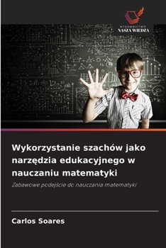 Paperback Wykorzystanie szachów jako narzędzia edukacyjnego w nauczaniu matematyki [Polish] Book