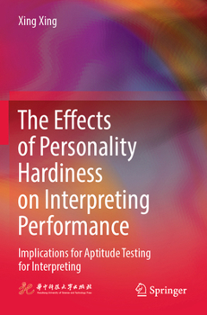 Paperback The Effects of Personality Hardiness on Interpreting Performance: Implications for Aptitude Testing for Interpreting Book