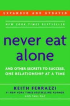 Hardcover Never Eat Alone: And Other Secrets to Success, One Relationship at a Time Book