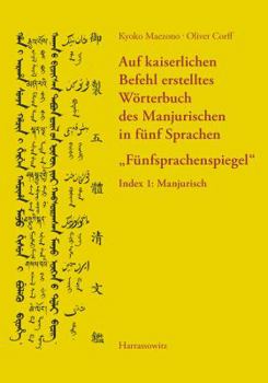 Paperback Auf Kaiserlichen Befehl Erstelltes Worterbuch Des Manjurischen in Funf Sprachen 'Funfsprachenspiegel': Index 1: Manjurisch [German] Book