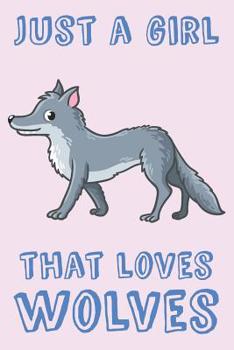 Paperback Just A Girl That Loves Wolves: Wolf Loving Girl Gift Notebook: Medium Spacing Between Lines Book