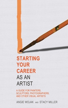 Paperback Starting Your Career as an Artist: A Guide for Painters, Sculptors, Photographers, and Other Visual Artists Book