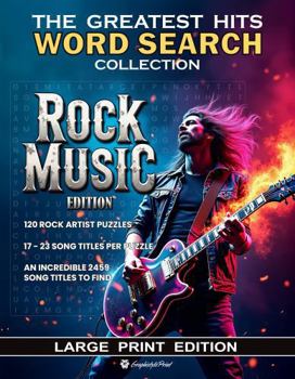 The Greatest Hits Word Search Collection - Rock Music (Large Print Edition): Word Search Puzzles for adults and teens covering 120 Rock Music Artists. Hours of fun with 2459 song titles to find.