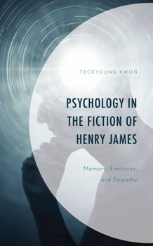 Hardcover Psychology in the Fiction of Henry James: Memory, Emotions, and Empathy Book