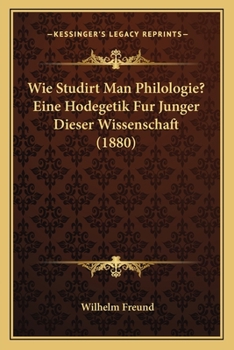 Paperback Wie Studirt Man Philologie? Eine Hodegetik Fur Junger Dieser Wissenschaft (1880) [German] Book