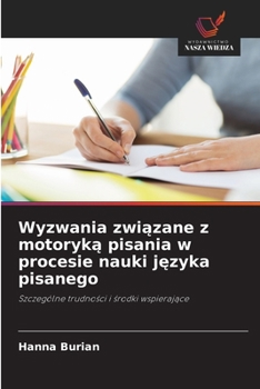 Wyzwania zwiazane z motoryka pisania w procesie nauki jezyka pisanego (Polish Edition)