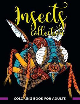 Paperback Insects Collection Coloring Book for Adults: Stunning Coloring Patterns of Grubs, Dragonfly, Hornet, Cricket, Grasshopper, Bee, Spider, Ant, Mosquito Book