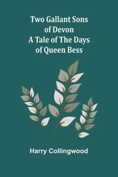 Two Gallant Sons of Devon: A Tale of the Days of Queen Bess (French Edition)