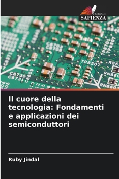 Paperback Il cuore della tecnologia: Fondamenti e applicazioni dei semiconduttori [Italian] Book