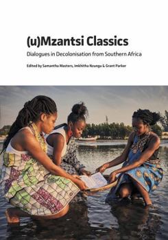 Paperback (U)Mzantsi Classics: Dialogues in Decolonisation from Southern Africa Book