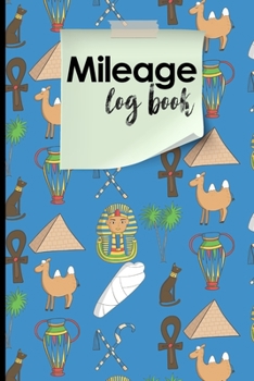 Mileage Log Book: Mileage Expense Log, Mileage Record Book, Vehicle Mileage Tracker, Cute Ancient Egypt Pyramids Cover