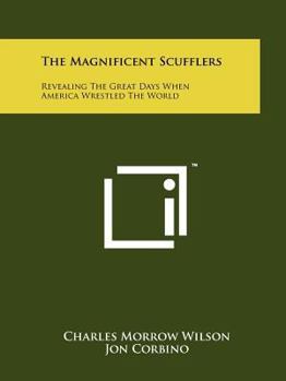 Paperback The Magnificent Scufflers: Revealing The Great Days When America Wrestled The World Book