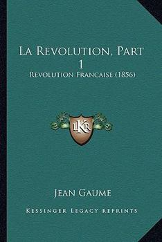 Paperback La Revolution, Part 1: Revolution Francaise (1856) [French] Book