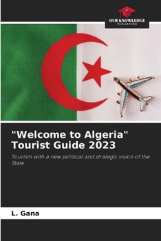 "Welcome to Algeria" Tourist Guide 2023: Tourism with a new political and strategic vision of the State