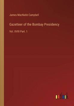 Paperback Gazetteer of the Bombay Presidency: Vol. XVIII Part. 1 Book