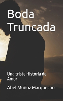 Boda Truncada: Una triste Historia de Amor (Spanish Edition)